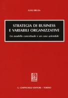 Strategia di business e variabili organizzative. Un modello concettuale e un caso aziendale di Luigi Brusa edito da Giappichelli