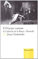 Il «Principe Costante» di Calderon de La Barca-Slowacki per Jerzy Grottowsky di Lorenzo Mango edito da Edizioni ETS