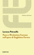 Paura e Rivoluzione francese nell'opera di Guglielmo Ferrero di Lorenzo Petrosillo edito da Rubbettino
