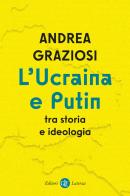 L' Ucraina e Putin tra storia e ideologia di Andrea Graziosi edito da Laterza