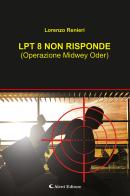 Lpt8 non risponde (Operazione Midwey Oder) di Lorenzo Renieri edito da Aletti