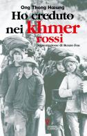 Ho creduto nei Khmer rossi. Ripensamento di un'illusione di Ong T. Hoeung edito da Guerini e Associati