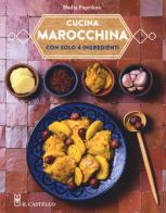 Cucina marocchina con solo 4 ingredienti di Nadia Paprikas edito da Il Castello
