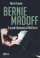 Bernie Madoff. Il grande illusionista di Wall Street di Mauro Pasquini edito da Ledizioni