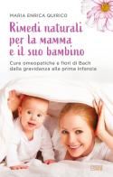 Rimedi naturali per la mamma e il suo bambino. Cure omeopatiche e fiori di Bach dalla gravidanza alla prima infanzia di Maria Enrica Quirico edito da Edizioni LSWR