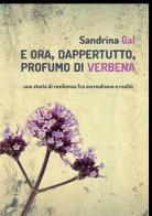 E ora, dappertutto, profumo di verbena di Sandrina Gal edito da PubMe