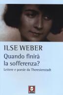 Quando finirà la sofferenza? Lettere e poesie da Theresienstadt di Ilse Herlinger Weber edito da Lindau