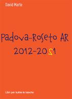 Padova-Roseto AR 2012-2021 di David Marte edito da Robin