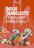 Duilio Cambellotti. L'arte incontra il Palio di Siena edito da Betti Editrice