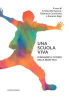 Una scuola viva. Disegnare il futuro della didattica di Cristina Bertazzoni, Ombretta Cecchinato, Susanna Zago edito da Edizioni Junior