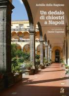 Un dedalo di chiostri a Napoli. Ediz. a colori di Achille Della Ragione edito da CLEAN