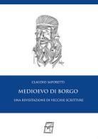 Medioevo di Borgo. Una rivisitazione di vecchie scritture. Nuova ediz. di Claudio Saporetti edito da WriteUp