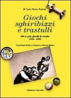Giochi, sghiribizzi e trastulli. 100 (e più) giochi di strada (1935-1955) di Carlo T. Tonfoni edito da Giacché Edizioni
