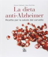 La dieta anti-Alzheimer. Ricette per la salute del cervello di Marwan Sabbagh, Beau MacMillan edito da Plan