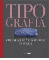 Tipografia. Origini delle arti grafiche in Puglia edito da Di Marsico Libri