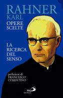 La ricerca del senso. Opere scelte di Karl Rahner edito da San Paolo Edizioni