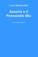 Azzurra e il pennarello blu. Tree house tales di Luca Bassanello edito da ilmiolibro self publishing