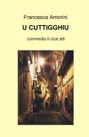 U cuttigghiu. Ediz. multilingue di Francesca Amorini edito da ilmiolibro self publishing