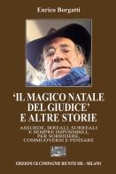 «Il magico Natale del giudice» e altre storie. Assurde, irreali, surreali e sempre impossibili, per sorridere, commuoversi e pensare di Enrico Borgatti edito da CR Compagnie Riunite