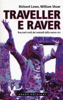 Traveller e raver. Racconti orali dei nomadi della nuova era di Richard Lowe, William Shaw edito da ShaKe