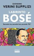 Labirinto Bosé. Secondo me, secondo loro, secondo «él» di Giovanni Verini Supplizi edito da CRAC Edizioni