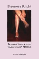 Pensavo fosse amore invece era un Narciso di Eleonora Falchi edito da Edizioni del Poggio