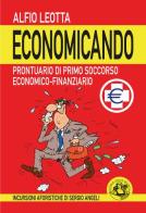 Economicando. Prontuario di primo soccorso economico-finanziario di Alfio Leotta edito da Festina Lente Edizioni