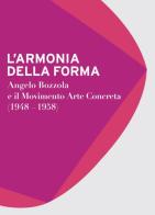 L' armonia della forma. Angelo Bozzola e il movimento arte concreta (1948-1958). Catalogo della mostra (Legnano, 28 novembre 2015-21 febbraio 2016). Ediz. illustrata edito da Nomos Edizioni