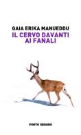 Il cervo davanti ai fanali di Gaia Erika Manueddu edito da Porto Seguro