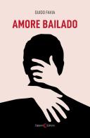 Amore Bailado di Guido Favia edito da Capponi Editore