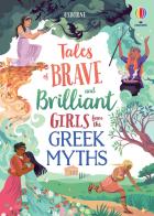 Tales of brave and brilliant girls from the greek myths di Rosie Dickins, Susanna Davidson edito da Usborne