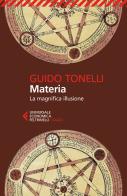 Materia. La magnifica illusione di Guido Tonelli edito da Feltrinelli