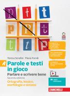 Parole e testi in gioco. Parlare e scrivere bene. Vol. A. Con Tavole grammaticali. Ortografia, lessico, morfologia e sintassi. Per la Scuola media. Con Contenuto dig di Teresa Serafini, Flavia Fornili edito da Zanichelli