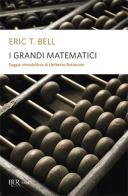 I grandi matematici di Eric T. Bell edito da Rizzoli