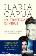 Io, trafficante di virus. Una storia di scienza e di amara giustizia di Ilaria Capua edito da Rizzoli