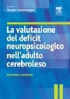 La valutazione del deficit neuropsicologico nell'adulto cerebroleso di Sergio Carlomagno edito da Elsevier