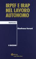IRPEF e IRAP nel lavoro autonomo di Gianfranco Ferranti edito da Ipsoa