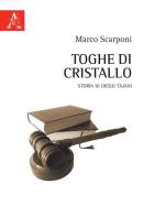 Toghe di cristallo. Storia di Diego Tajani di Marco Scarponi edito da Aracne