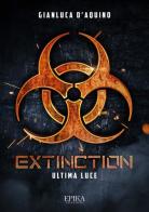 Extinction. Ultima luce di Gianluca D'Aquino edito da Epika