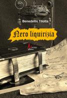 Nero liquirizia di Benedetto Tilotta edito da Morrone Editore