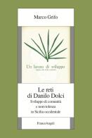 Le reti di Danilo Dolci. Sviluppo di comunità e nonviolenza in Sicilia occidentale di Marco Grifo edito da Franco Angeli