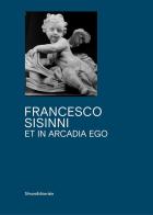 Et in Arcadia ego di Francesco Sisinni edito da Silvana