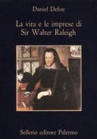 La vita e le imprese di sir Walter Raleigh di Daniel Defoe edito da Sellerio Editore Palermo