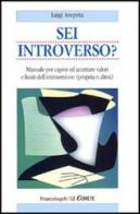 Sei introverso? Manuale per capire ed accettare valori e limiti dell'introversione (propria o altrui) di Luigi Anepeta edito da Franco Angeli