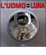 L' uomo sulla luna. 1969-2009: quarant'anni di espolorazioni e scoperte di Leon Gray edito da Edicart