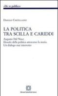 La politica tra Scilla e Cariddi di Danilo Castellano edito da Edizioni Scientifiche Italiane