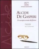 Alcide De Gasperi. Un europeo venuto dal futuro. Catalogo della mostra (Brescia, 5-20 novembre 2007) edito da Rubbettino