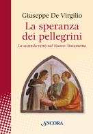 La speranza dei pellegrini. La seconda virtù del nuovo testamento di Giuseppe De Virgilio edito da Ancora