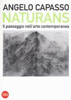 Naturans. Il paesaggio nell'arte contemporanea di Angelo Capasso edito da Skira