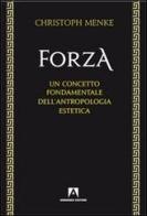 Forza. Un concetto fondamentale dell'antropologia estetica di Christoph Menke edito da Armando Editore